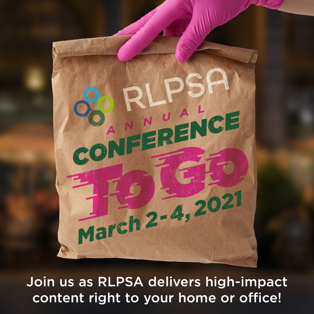 RLPSA Annual Conference Is Coming To You: Presenting RLPSA “TO GO” - RLPSA